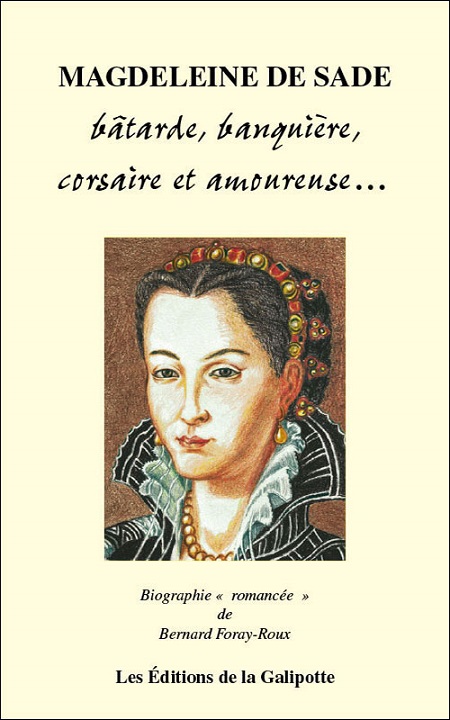 Marquis de Sade - Magdeleine de Sade, bâtarde, banquière, corsaire et amoureuse...